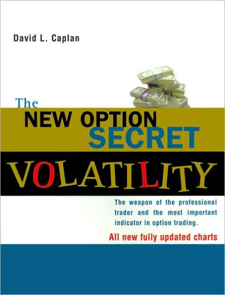 New Option Secret: Volatility: The Weapon of the Professional Trader and the Most Important Indicator in Option Trading