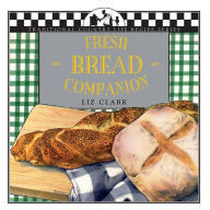 Title: Fresh Bread Companion, Author: Liz Clark