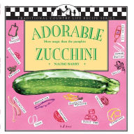 Title: Adorable Zucchini: More Magic than the Pumpkin, Author: Naomi Barry