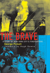 Title: The Brave, a Story of New York City's Firefighters, Author: George Pickett