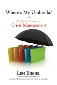 Title: Where's My Umbrella, a Crash Course in Crisis Management, Author: Len Biegel