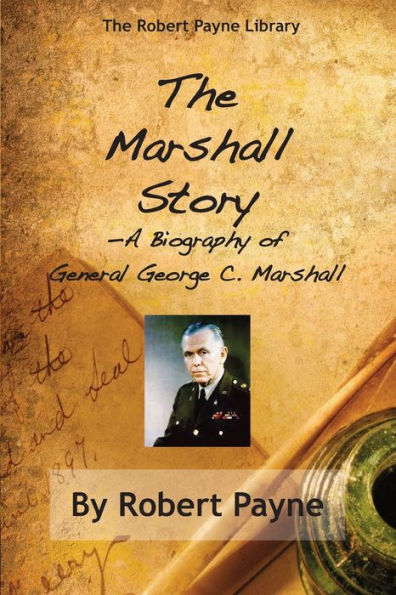 The Marshall Story, A Biography of General George C.