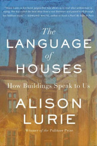 Title: The Language of Houses: How Buildings Speak to Us, Author: Alison Lurie