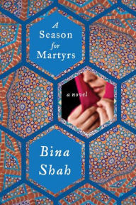 Title: A Season for Martyrs, Author: Bina Shah