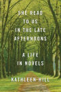 She Read to Us in the Late Afternoons: A Life in Novels