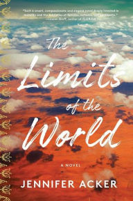 Title: The Limits of the World: A Novel, Author: Jennifer Acker