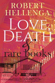 Title: Love, Death and Rare Books, Author: Robert Hellenga