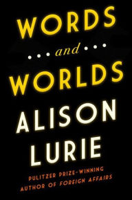 Title: Words and Worlds: From Autobiography to Zippers, Author: Alison Lurie