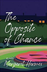 Title: The Opposite of Chance, Author: Margaret Hermes