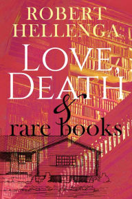 Title: Love, Death and Rare Books, Author: Robert Hellenga