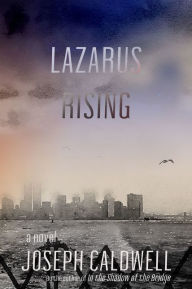 Title: Lazarus Rising: A Novel, Author: Joseph Caldwell