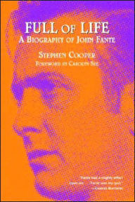 Title: Full of Life: A Biography of John Fante, Author: Stephen Cooper