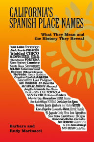 Title: California's Spanish Place Names: What They Mean and the History they Reveal, Author: Barbara Marinacci