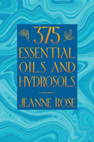 Title: 375 Essential Oils and Hydrosols, Author: Jeanne Rose