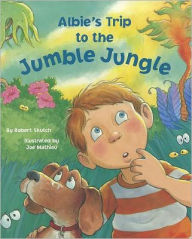 Title: Albie's Trip to the Jumble Jungle, Author: Robert Skutch