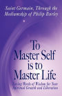 To Master Self Is To Master Life