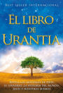 El libro de Urantia: Revelando Los Misterios de Dios, El Universo, Jesus Y Nosotros Mismos