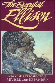 Title: The Essential Ellison: A 50 Year Retrospective: Revised and Expanded / Edition 4, Author: Harlan Ellison