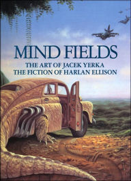 Title: Mind Fields: The Art of Jacek Yerka, the Fiction of Harlan Ellison, Author: Harlan Ellison