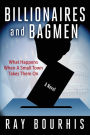 BILLIONAIRES and BAGMEN: What Happens When A Small Town Takes Them On