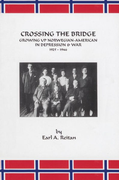 Crossing the Bridge: Growing Up Norwegian American in Depression and War 1925-1946