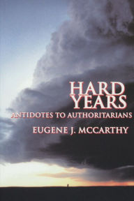 Title: Hard Years - Antidotes to Authoritarians, Author: Eugene J. McCarthy
