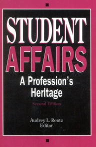 Title: Student Affairs: A Profession's Heritage / Edition 2, Author: Audrey L. Rentz