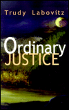 Title: Ordinary Justice, Author: Trudy Labovitz