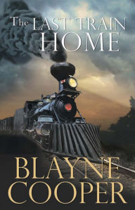 Title: The Last Train Home, Author: Blayne Cooper