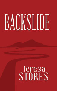 Title: Backslide, Author: Teresa Stores