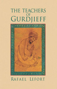 Title: The Teachers of Gurdjieff, Author: Rafael Lefort