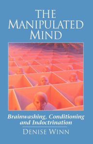 Title: The Manipulated Mind: Brainwashing, Conditioning and Indoctrination, Author: Denise Winn