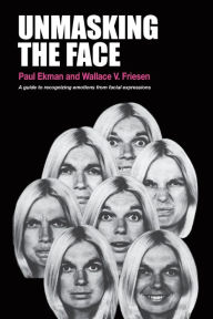 Title: Unmasking the Face: A Guide to Recognizing Emotions from Facial Expressions, Author: Paul Ekman