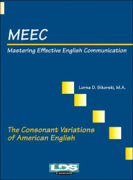 Title: The Consonant Variations of American English (Mastering Effective English Communication Series) / Edition 4, Author: Lorna D. Sikorski