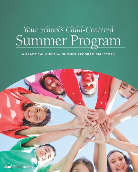 Your School's Child-Centered Summer Program: A Practical Guide for Summer Program Directors