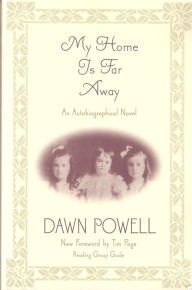 Title: My Home Is Far Away: An Autobiographical Novel, Author: Dawn Powell