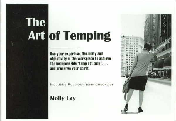 The Art of Temping: Use Your Expertise, Flexibility and Objectivity in the WorkPlace