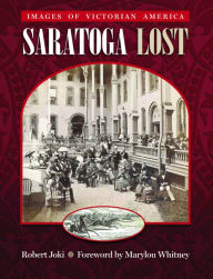 Title: Saratoga Lost: Images of Victorian America, Author: Robert Joki