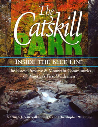 The Catskill Park: Inside the Blue Line: The Forest Preserve and 