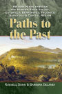 Paths to the Past: History Hikes through the Hudson River Valley, Catskills, Berkshires, Taconics, Saratoga & Capital Region