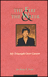 Title: Through the Fire and Through the Water: My Triumph over Cancer, Author: Betty R. Price