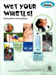 Title: Wet Your Whistle! Drinking Water Activity Handbook, Author: Susan Gertz