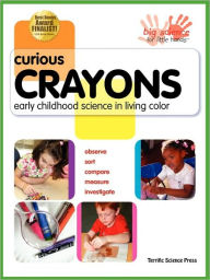 Title: Curious Crayons: Early Childhood Science in Living Color, Author: Ann Veith