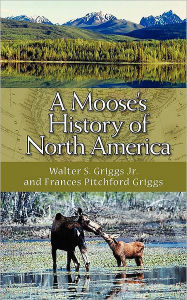 Title: A Moose's History of North America, Author: Walter S. Griggs