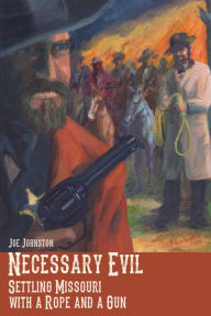 Title: Necessary Evil: Settling Missouri with a Rope and a Gun, Author: Joe Johnston