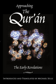Title: Approaching the Qu'ran: The Early Revelations / Edition 1, Author: Sells
