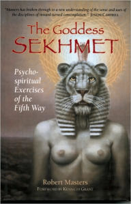 Title: Goddess Sekhmet: Psycho-Spiritual Exercises of the Fifth Way, Author: Robert Masters