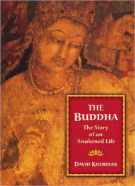 Title: Buddha: The Story of an Awakened Life / Edition 1, Author: David Kherdian