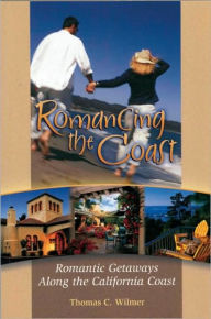 Title: Romancing the Coast: Romantic Getaways Along the California Coast, Author: Thomas C. Wilmer