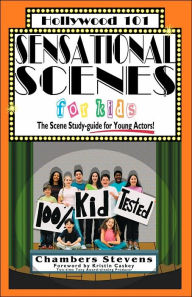 Title: Sensational Scenes for Kids: The Scene Study-Guide for Young Actors!, Author: Chambers Stevens